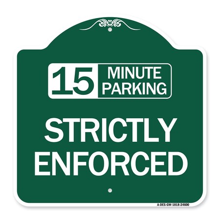 Signmission 15 Minute Parking-Strictly Enforced, Green & White Aluminum Sign, 18" x 18", GW-1818-24600 A-DES-GW-1818-24600